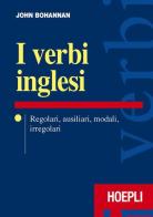 I verbi inglesi. Regolari, ausiliari, modali, irregolari di John Bohannan edito da Hoepli