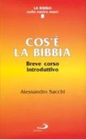 Cos'è la Bibbia. Breve corso introduttivo di Alessandro Sacchi edito da San Paolo Edizioni