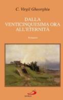 Dalla venticinquesima ora all'eternità di C. Virgil Gheorghiu edito da San Paolo Edizioni