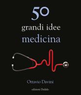50 grandi idee. Medicina di Ottavio Davini edito da edizioni Dedalo