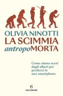 La scimmia antropomorta di Olivia Ninotti edito da Solferino