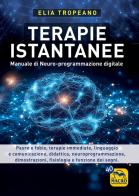 Terapie istantanee. Manuale di neuro-programmazione digitale. Nuova ediz. di Elia Tropeano edito da Macro Edizioni
