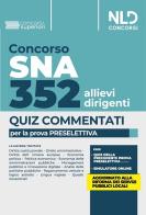 Concorso 352 allievi dirigenti SNA. Quiz commentati per la prova preselettiva. Con software di simulazione edito da Nld Concorsi