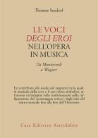 Le voci degli eroi nell'opera in musica. Da Monteverdi a Wagner di T. Seedorf edito da Astrolabio Ubaldini