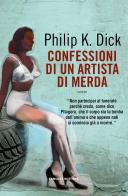 Confessioni di un artista di merda di Philip K. Dick edito da Fanucci