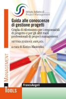 Guida alle conoscenze di gestione progetti. Griglia di riferimento per i responsabili di progetto e per gli altri ruoli professionali di project management. Ediz. am edito da Franco Angeli