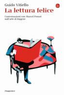 La lettura felice. Conversazioni con Marcel Proust sull'arte di leggere di Guido Vitiello edito da Il Saggiatore