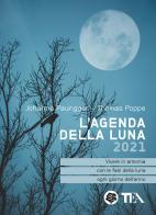 L' agenda della luna 2021 di Johanna Paungger, Thomas Poppe edito da TEA