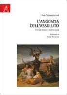 L' angoscia dell'assoluto. Pensieri sciolti: su Heidegger di Ivo Saccoccini edito da Aracne