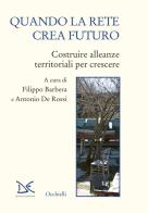Quando la rete crea futuro. Costruire alleanze territoriali per crescere edito da Donzelli