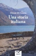 Una storia italiana di Oreste Di Grazia edito da Gruppo Albatros Il Filo