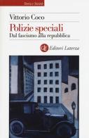 Polizie speciali. Dal fascismo alla repubblica di Vittorio Coco edito da Laterza