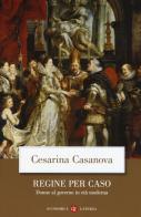 Regine per caso. Donne al governo in età moderna di Cesarina Casanova edito da Laterza