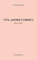 Vita, amore e libertà. Poesie «libere» di Mauro Magini edito da Palombi Editori