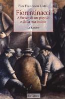 Fiorentinacci. Affresco di un popolo e della sua indole di Pier Francesco Listri edito da Le Lettere