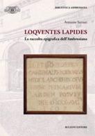 Loquentes lapides. La raccolta epigrafica dell'ambrosiana di Antonio Sartori edito da Bulzoni