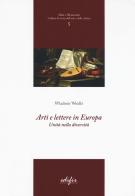 Arti e lettere in Europa. Unità nella diversità di De Lorenzi edito da EDIFIR