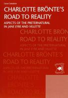 Charlotte Bronte's road to reality. Aspects of the preternatural in Jane Eyre and Villette di Luisa Camaiora edito da EDUCatt Università Cattolica