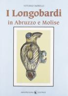 I longobardi in Abruzzo e Molise di Vittorio Morelli edito da Libreria Univ. Editrice
