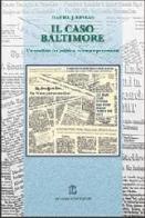 Il caso Baltimore. Un conflitto fra politica, scienza e personalità di Daniel J. Kevles edito da Giovanni Fioriti Editore