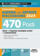 Concorso Agenzia delle Entrate Riscossione 2024. 470 Posti. Quiz a risposta multipla svolti e commentati. Quesiti logico-attitudinali. Cultura generale. Quesiti situ edito da Edizioni Giuridiche Simone