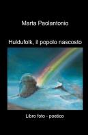 Huldufolk, il popolo nascosto. Libro foto - poetico di Marta Paolantonio edito da ilmiolibro self publishing