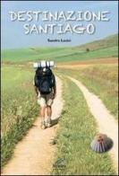 Destinazione Santiago di Sandro Lusini edito da Moroni