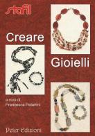 Creare gioielli di Francesca Peterlini edito da Peter Edizioni