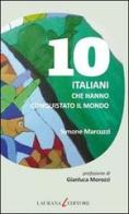 10 italiani che hanno conquistato il mondo di Simone Marcuzzi edito da Laurana Editore