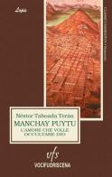 Manchay Puytu. L'amore che volle occultare Dio di Néstor Taboada Terán edito da Vocifuoriscena