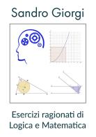 Esercizi ragionati di logica e matematica di Sandro Giorgi edito da Youcanprint