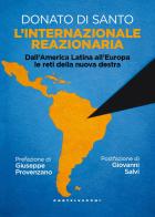 L'internazionale reazionaria. Dall'America Latina all'Europa le reti della nuova destra di Donato Di Santo edito da Castelvecchi
