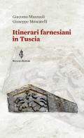 Itinerari farnesiani in Tuscia di Giuseppe Moscatelli, Giacomo Mazzuoli edito da Annulli
