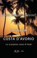 Passioni in Costa d'avorio. Le scarpette di Noël di Fabio Massimo Petrini edito da ALA Libri