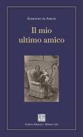 Il mio ultimo amico. Ediz. integrale di Edmondo De Amicis edito da Isolario Edizioni