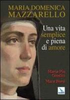 Maria Domenica Mazzarello. Una vita semplice e piena di amore di M. Pia Giudici, Mara Borsi edito da Editrice Elledici