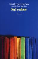 Sul colore di David Scott Kastan, Stephen Farthing edito da Einaudi