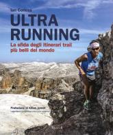 Ultra running. La sfida degli itinerari trail più belli del mondo di Ian Corless edito da Rizzoli