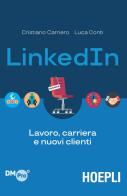 LinkedIn. Lavoro, carriera e nuovi clienti di Cristiano Carriero, Luca Conti edito da Hoepli