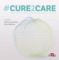 #Cure2Care. Prendersi cura del futuro della salute edito da Edra