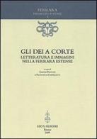 Gli dèi a corte. Letteratura e immagini nella Ferrara estense edito da Olschki