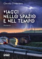 Viaggi nello spazio e nel tempo di Claudio Costeniero edito da Booksprint