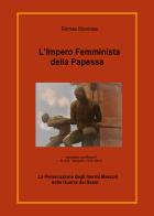 L' impero femminista della papessa. La persecuzione degli inermi mascoli nella guerra dei sessi di Romeo Monrose edito da Youcanprint