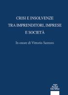Crisi e insolvenze tra imprenditori, imprese e società. In onore di Vittorio Santoro edito da Pacini Giuridica