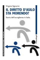 Il diritto d'asilo sta morendo? Storia dell'accoglienza in Italia di Virginia Signorini edito da Franco Angeli