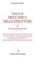 Esercizi di meccanica delle strutture vol.6 di Francesco Cesari edito da Pitagora