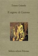 Il segreto di Cicerone di Tiziano Colombi edito da Sellerio Editore Palermo