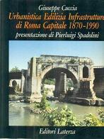 Urbanistica edilizia. Infrastrutture di Roma capitale 1870-1990 di Giuseppe Cuccia edito da Laterza