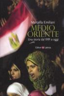 Medio Oriente. Una storia dal 1991 a oggi di Marcella Emiliani edito da Laterza