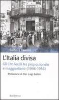 L'Italia divisa. Gli enti locali tra proporzionale e maggioritario (1946-1956) di Barbara Taverni edito da Rubbettino
